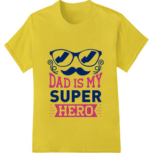 Dad is my Superhero: Celebrate Father's Day in Style - SUPERDTF - DTF Prints - DTF Transfers - Custom DTF Prints