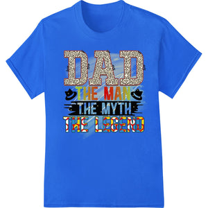 DAD THE MAN THE MYTH THE LEGEND - Leopard Print Father's Day - SUPERDTF - DTF Prints - DTF Transfers - Custom DTF Prints