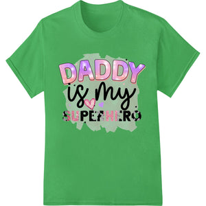 Daddy is my Superhero: Celebrate Amazing Fathers - SUPERDTF - DTF Prints - DTF Transfers - Custom DTF Prints