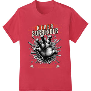 Bold 'Never Surrender' text in fist graphic, motivational DTF heat transfer design for custom t-shirt printing.