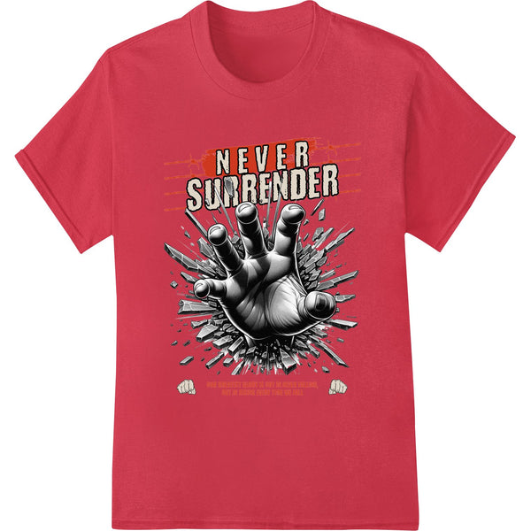 Bold 'Never Surrender' text in fist graphic, motivational DTF heat transfer design for custom t-shirt printing.