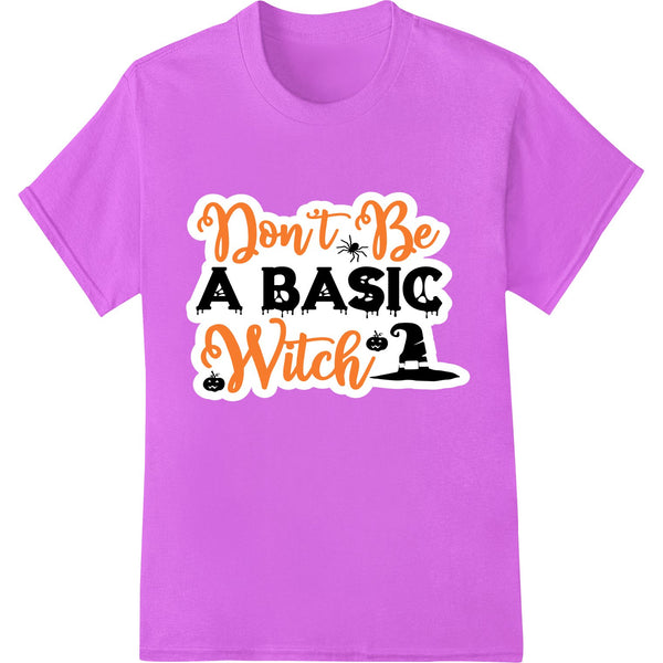 Black text design with the phrase 'Don't Be A Basic Witch' in a distressed vintage style for Halloween DTF printing