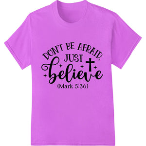 Black and white DTF print with the Bible verse 'Don't be afraid, just believe' from Mark 5:36 in a bold typography style.