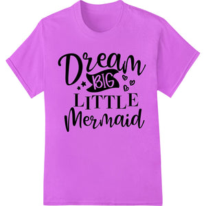 A vibrant DTF print design featuring a little mermaid reaching for the stars with an inspirational 'Dream Big' quote.