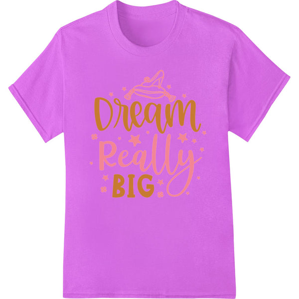 Pink and gold 'Dream Really BIG' inspirational text design printed as a direct to film (DTF) heat transfer for custom apparel