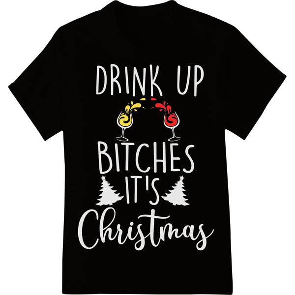 Green text design with 'Drink Up Bitches It's Christmas' caption, featuring Christmas tree and holly berry graphics