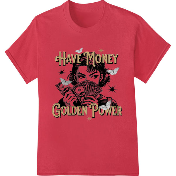 Edgy 'Have Money Golden Power' design printed on black t-shirt using DTF (Direct to Film) heat transfer vinyl process