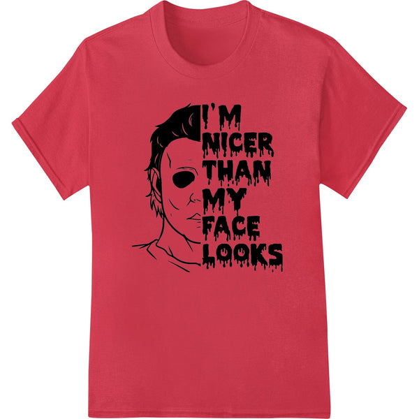 Black and white text graphic that says 'I'm Nicer Than My Face Looks' in an edgy font, ideal for direct to film heat...