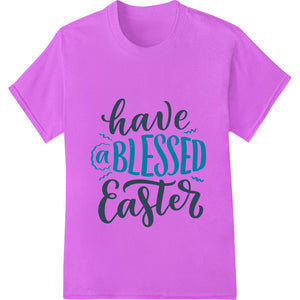 Elegant black and white 'have a BLESSED Easter' typography design suitable for heat transfer on t-shirts and apparel.