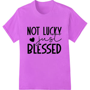 Black and white 'NOT LUCKY just BLESSED' inspirational text design, perfect for custom DTF print heat transfers on apparel.