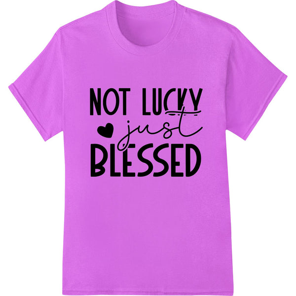 Black and white 'NOT LUCKY just BLESSED' inspirational text design, perfect for custom DTF print heat transfers on apparel.