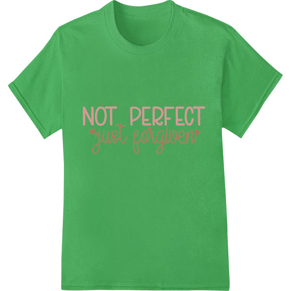 Artistic 'NOT PERFECT just forgiven' text design in white on black background - DTF heat transfer print for custom apparel