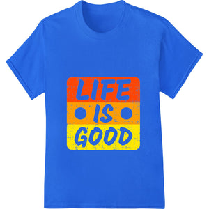 Colorful 'Life is Good' design with sun and motivational text, perfect for heat transfer printing on apparel and accessories.