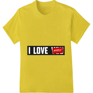 Bold black text design that says 'I LOVE MYSELF' on a white background, perfect for heat transferring onto apparel.