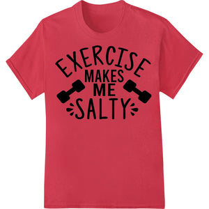 A DTF (direct to film) print design featuring a witty workout-themed slogan 'Embrace the Salty Sweat' in a bold font style.