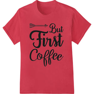 Bold black text 'But First Coffee' design with coffee mug graphic on white background, DTF print for heat transfer to...