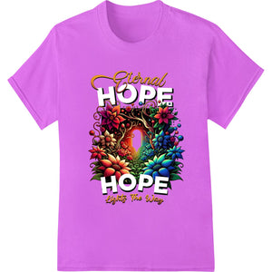 Eternal Hope Illuminated vibrant floral design with uplifting message for DTF heat transfer and t-shirt printing