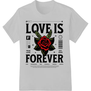 Bold red rose design with 'Love Is Forever' text, printed as a DTF (Direct to Film) heat transfer for custom t-shirts