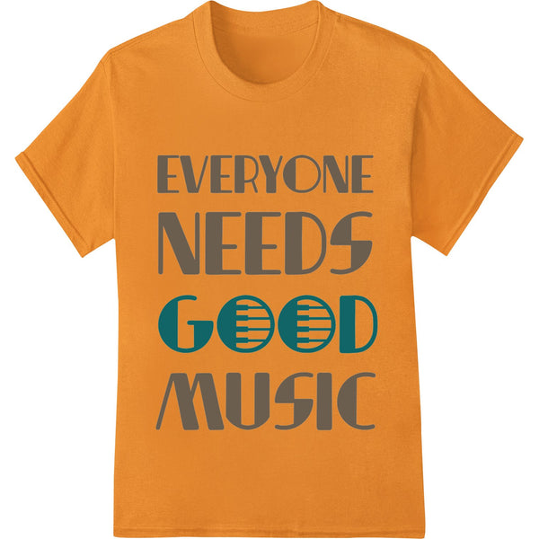 Typography art design with text 'EVERYONE NEEDS GOOD MUSIC' for DTF printing on t-shirts, apparel and garments.