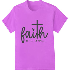 Faith It Till You Make It - Inspirational DTF Print Transfer - SUPERDTF - DTF Prints - DTF Transfers - Custom DTF Prints