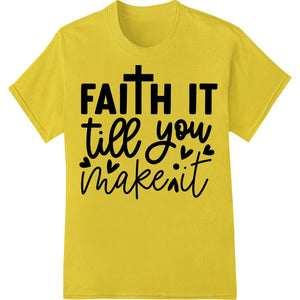 Faith It Till You Make It - Inspiring typographic design in black text on a white background, perfect for DTF printing