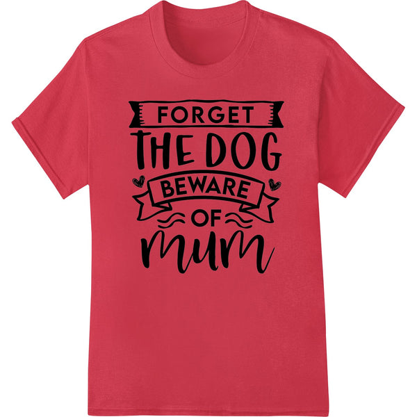 Fierce Mom Love: Forget the Dog, Beware of Mum DTF Print - SUPERDTF - DTF Prints - DTF Transfers - Custom DTF Prints