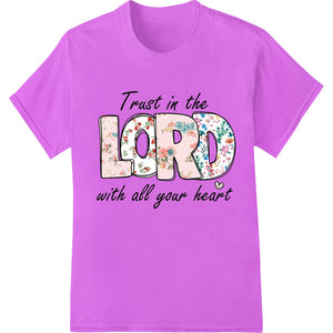 Floral Faith: Trust in the Lord with All Your Heart - SUPERDTF - DTF Prints - DTF Transfers - Custom DTF Prints