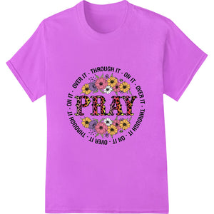 Floral Inspiration: Pray Through It DTF Print Transfer - SUPERDTF - DTF Prints - DTF Transfers - Custom DTF Prints