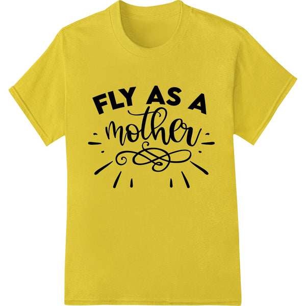 Fly As A Mother: Celebrate Mom's Strength & Resilience - SUPERDTF - DTF Prints - DTF Transfers - Custom DTF Prints