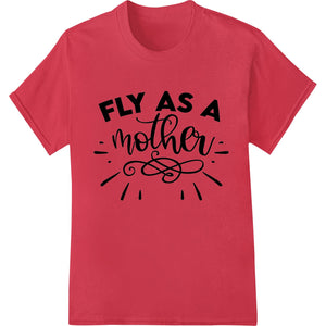 Fly As A Mother: Empowering DTF Transfer Celebrating Moms - SUPERDTF - DTF Prints - DTF Transfers - Custom DTF Prints