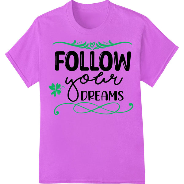 Follow Your Dreams Inspirational Green Typography - SUPERDTF - DTF Prints - DTF Transfers - Custom DTF Prints