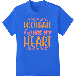 Football Has My Heart - Playful Typography Heat Transfer - SUPERDTF - DTF Prints - DTF Transfers - Custom DTF Prints