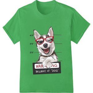 Funny Husky Dog Warning Heat Transfer Print | Humorous DTF - SUPERDTF - DTF Prints - DTF Transfers - Custom DTF Prints