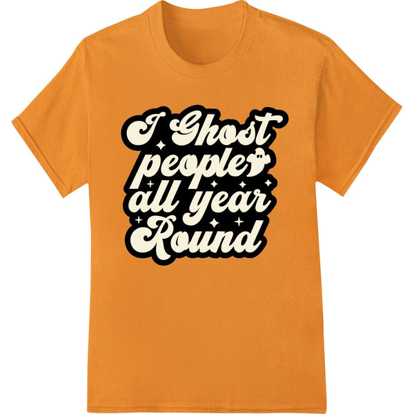 Ghosting All Year Round - Witty Halloween DTF Transfer - SUPERDTF - DTF Prints - DTF Transfers - Custom DTF Prints