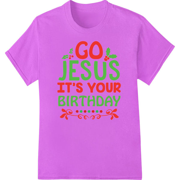 Go Jesus It's Your Birthday Festive Christmas DTF Print - SUPERDTF - DTF Prints - DTF Transfers - Custom DTF Prints