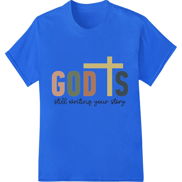 God's Still Writing Your Story | Inspiring Faith Design - SUPERDTF - DTF Prints - DTF Transfers - Custom DTF Prints