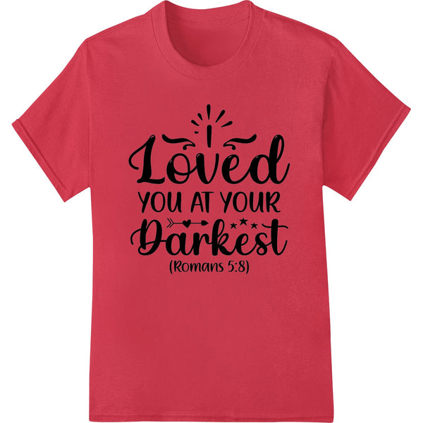 God's Unconditional Love: 'I Loved You at Your Darkest' - SUPERDTF - DTF Prints - DTF Transfers - Custom DTF Prints