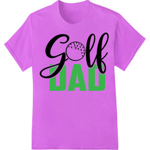 Golf Dad: Celebrate Father's Love for the Green - SUPERDTF - DTF Prints - DTF Transfers - Custom DTF Prints