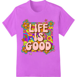 Groovy 'Life is Good' Psychedelic Floral DTF Print Design - SUPERDTF - DTF Prints - DTF Transfers - Custom DTF Prints