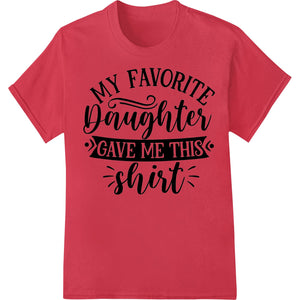 Heartfelt Father's Day Gift: Favorite Daughter Shirt - SUPERDTF - DTF Prints - DTF Transfers - Custom DTF Prints