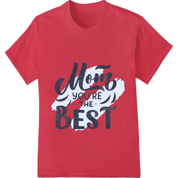 Heartfelt Mother's Day Design: "Mom you're the BEST" - SUPERDTF - DTF Prints - DTF Transfers - Custom DTF Prints