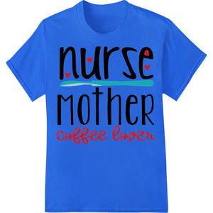 Heartfelt Tribute: Nurse Mother Coffee Lover DTF Print - SUPERDTF - DTF Prints - DTF Transfers - Custom DTF Prints