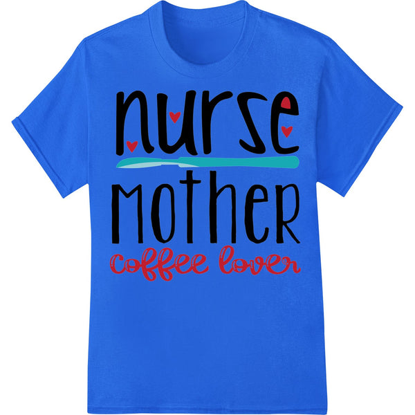 Heartfelt Tribute: Nurse Mother Coffee Lover DTF Print - SUPERDTF - DTF Prints - DTF Transfers - Custom DTF Prints