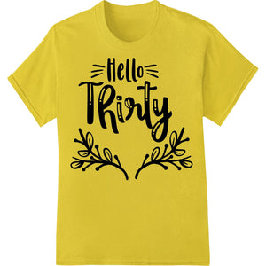 Hello Thirty: Trendy Lettering Heat Transfer Design - SUPERDTF - DTF Prints - DTF Transfers - Custom DTF Prints