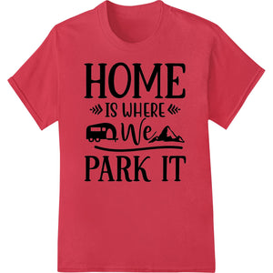 Home Is Where We Park It - Adventurous RV Camping Design - SUPERDTF - DTF Prints - DTF Transfers - Custom DTF Prints