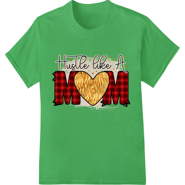 Hustle Like A Mom: Celebrate Hardworking Moms - SUPERDTF - DTF Prints - DTF Transfers - Custom DTF Prints