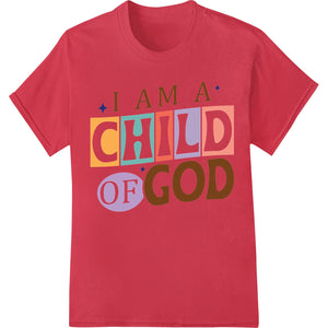 I AM A CHILD OF GOD | Inspirational Faith DTF Print Transfer - SUPERDTF - DTF Prints - DTF Transfers - Custom DTF Prints