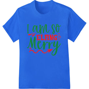 I am so Elfiing Merry - Cute Elf Christmas Typography Shirt - SUPERDTF - DTF Prints - DTF Transfers - Custom DTF Prints