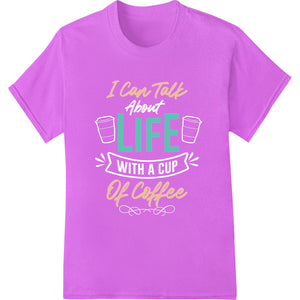 I Can Talk Life Of Coffee Inspirational Quote Design - SUPERDTF - DTF Prints - DTF Transfers - Custom DTF Prints