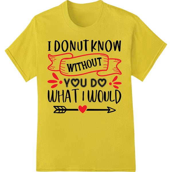 I Donut Know Without You - Cute Valentine's Day DTF Print - SUPERDTF - DTF Prints - DTF Transfers - Custom DTF Prints